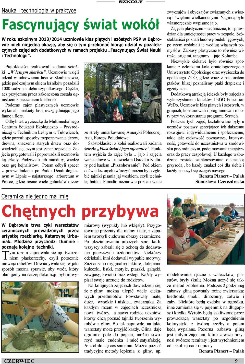 Odbyli też wycieczkę do Multimedialnego Centrum Edukacji Ekologiczno Przyrodniczej w Technikum Leśnym w Tułowicach, gdzie poznali sposoby rozpoznawania drzew, drewna, znaczenie starych drzew oraz