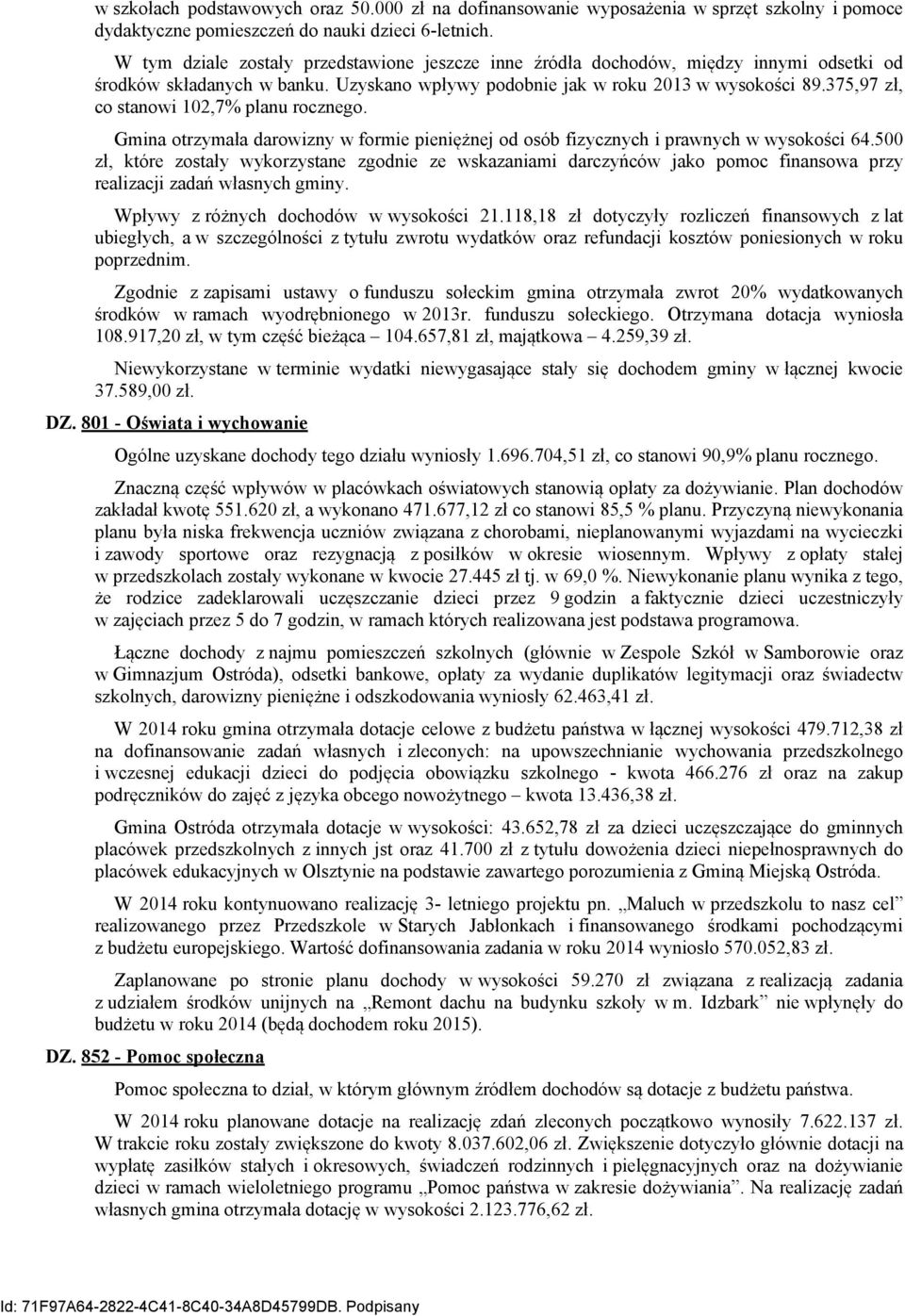 375,97 zł, co stanowi 102,7% planu rocznego. Gmina otrzymała darowizny w formie pieniężnej od osób fizycznych i prawnych w wysokości 64.