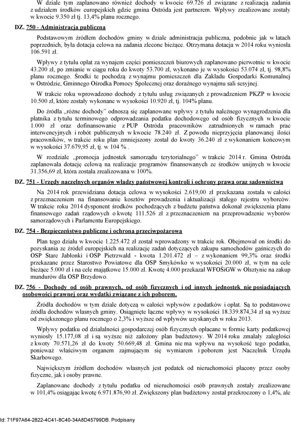 750 - Administracja publiczna Podstawowym źródłem dochodów gminy w dziale administracja publiczna, podobnie jak w latach poprzednich, była dotacja celowa na zadania zlecone bieżące.