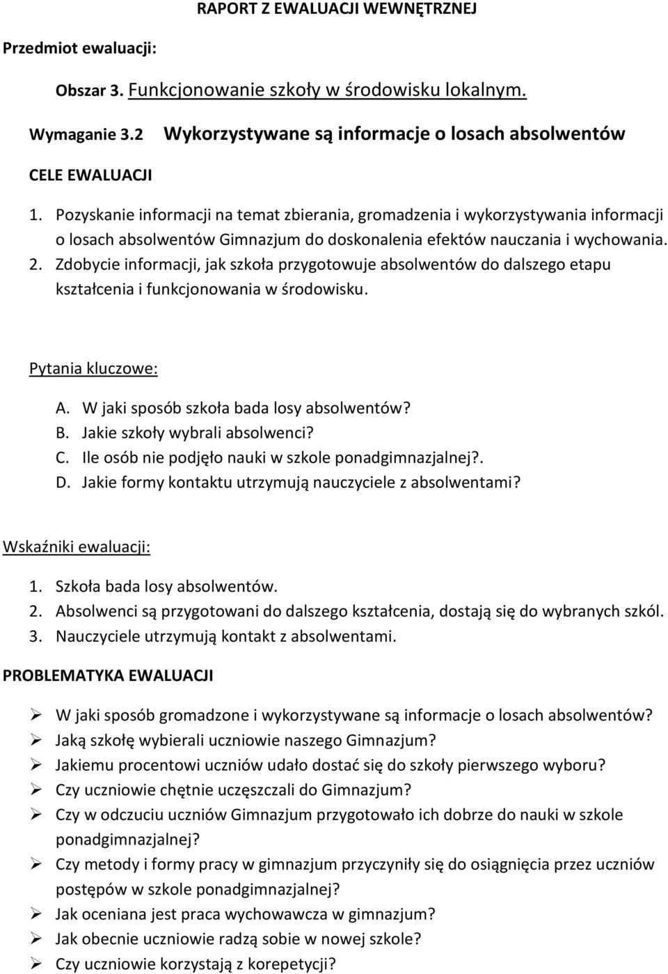 Zdobycie informacji, jak szkoła przygotowuje absolwentów do dalszego etapu kształcenia i funkcjonowania w środowisku. Pytania kluczowe: A. W jaki sposób szkoła bada losy absolwentów? B.