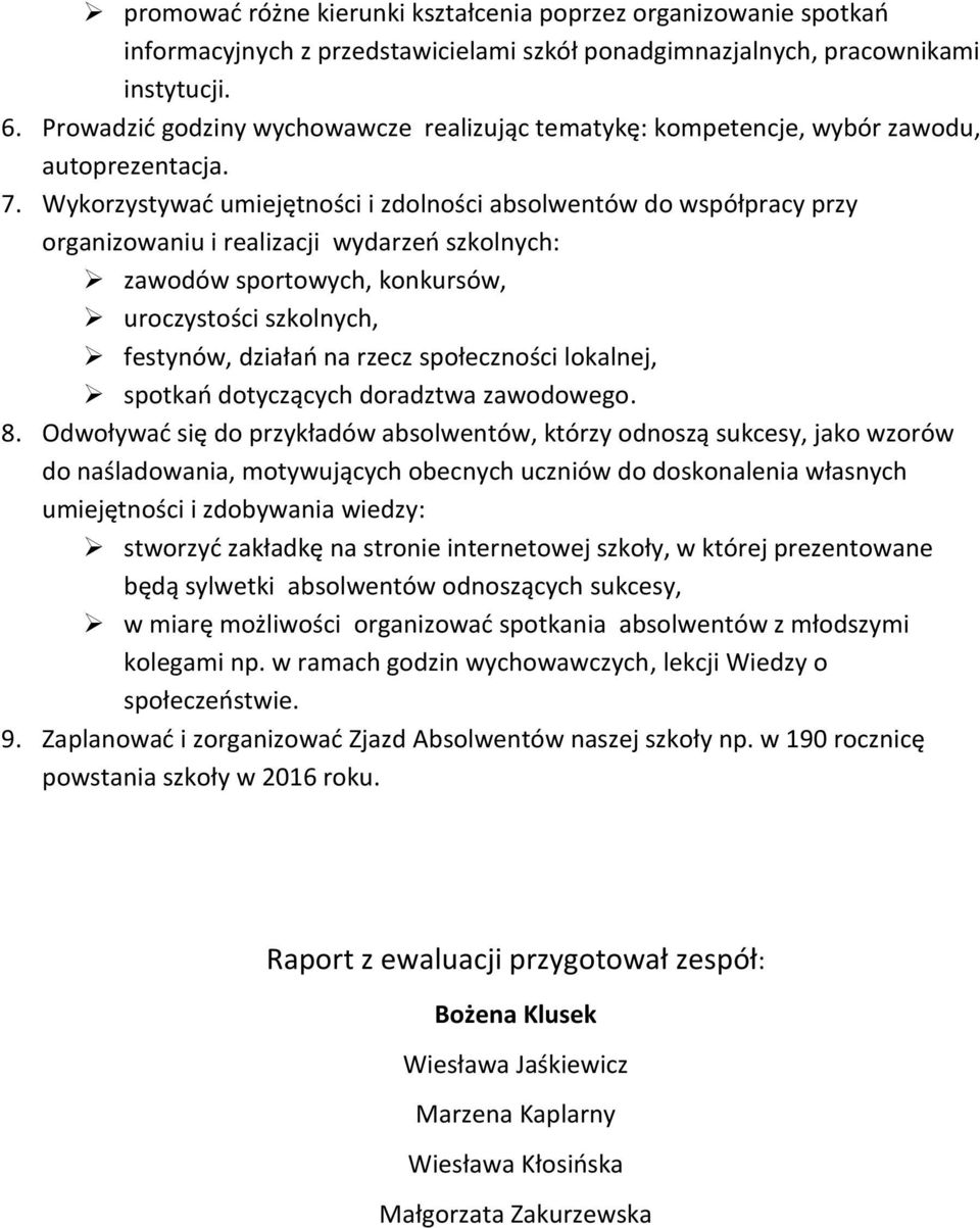 Wykorzystywać umiejętności i zdolności absolwentów do współpracy przy organizowaniu i realizacji wydarzeń szkolnych: zawodów sportowych, konkursów, uroczystości szkolnych, festynów, działań na rzecz