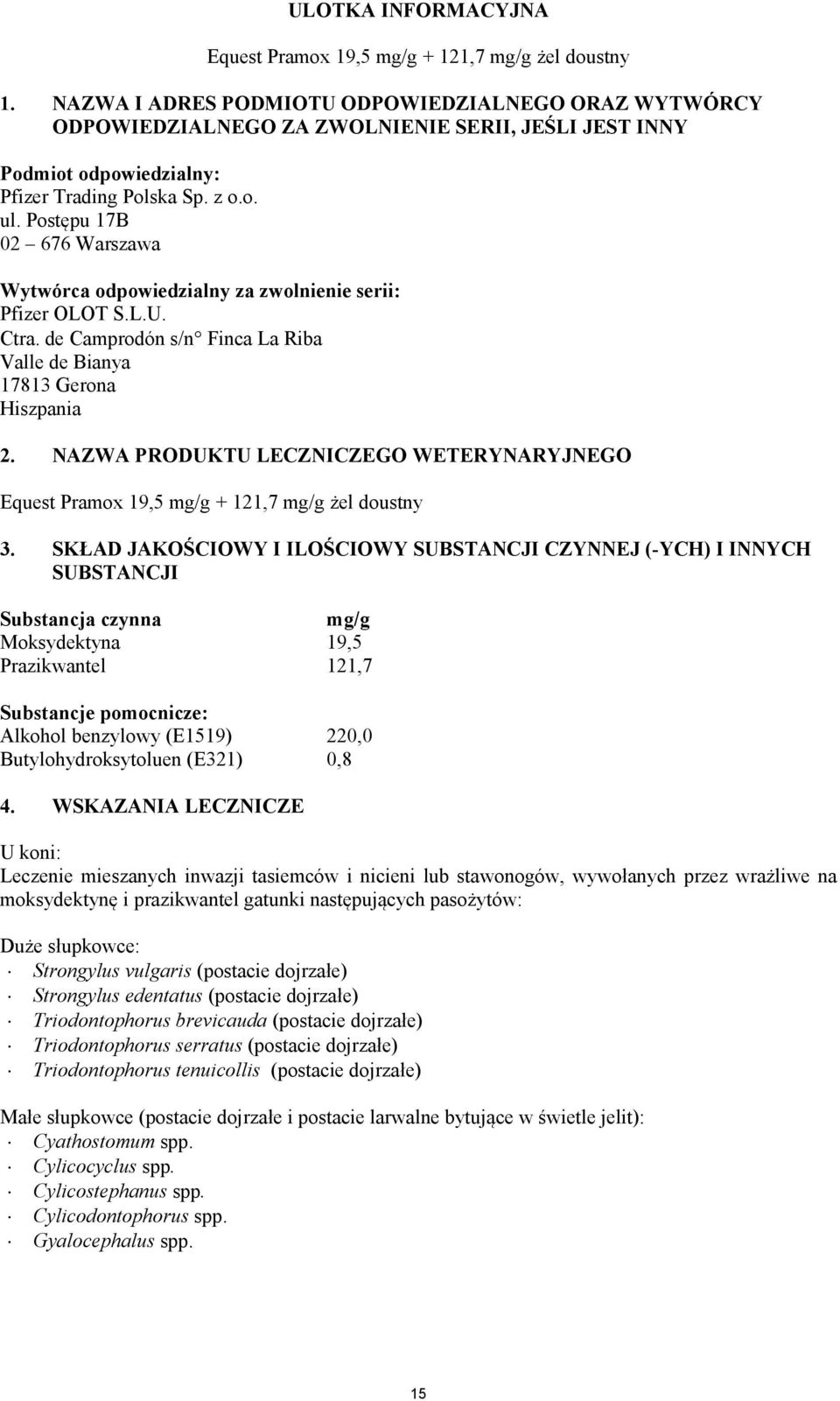 Postępu 17B 02 676 Warszawa Wytwórca odpowiedzialny za zwolnienie serii: Pfizer OLOT S.L.U. Ctra. de Camprodón s/n Finca La Riba Valle de Bianya 17813 Gerona Hiszpania 2.