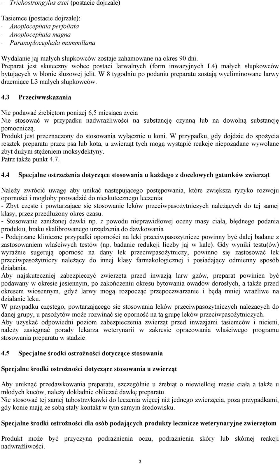 W 8 tygodniu po podaniu preparatu zostają wyeliminowane larwy drzemiące L3 małych słupkowców. 4.