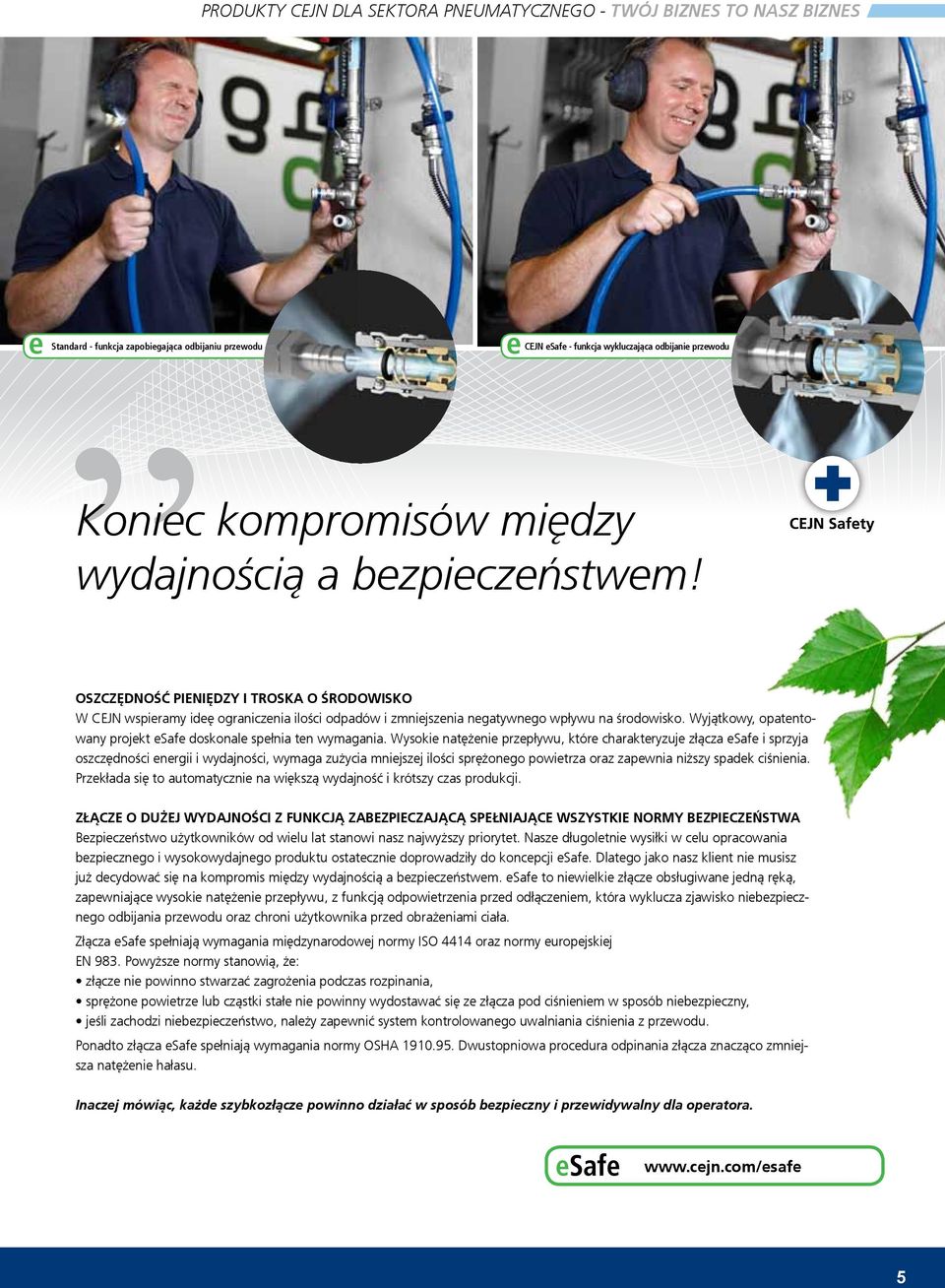 Wyjątkowy, opatentowany projekt esafe doskonale spełnia ten wymagania.