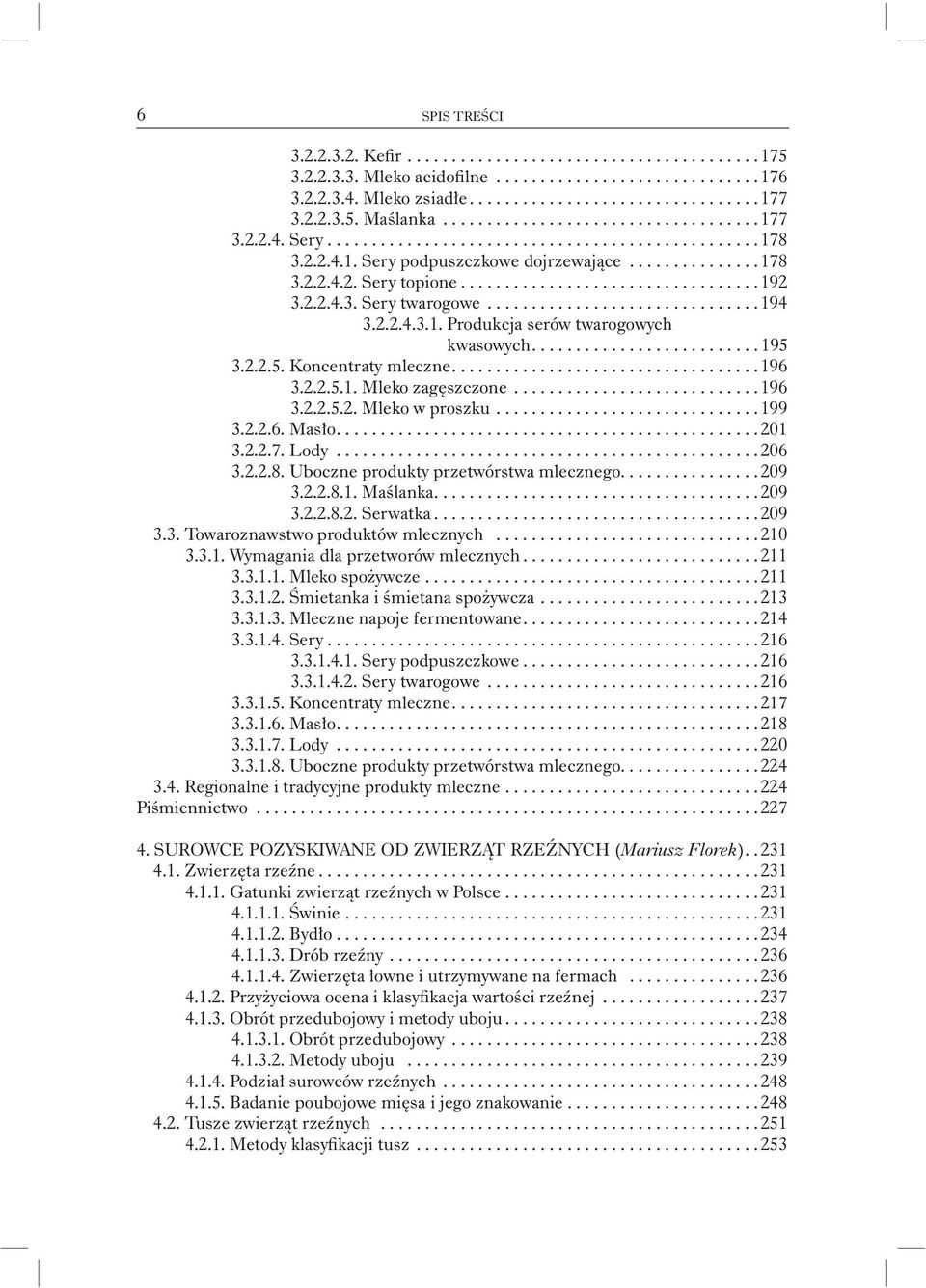 ................................. 192 3.2.2.4.3. Sery twarogowe............................... 194 3.2.2.4.3.1. Produkcja serów twarogowych kwasowych.......................... 195 