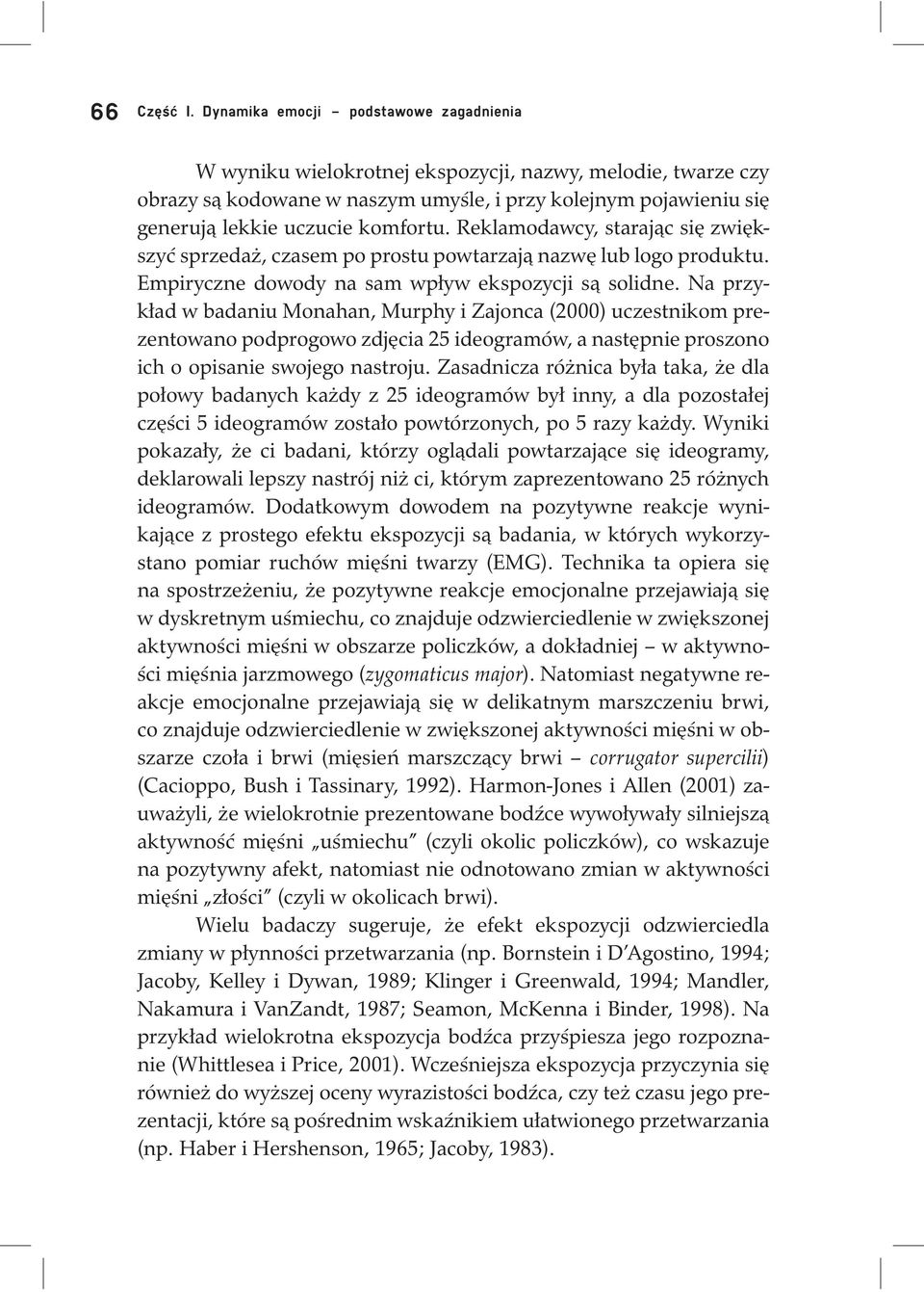 Reklamodawcy, starając się zwiększyć sprzedaż, czasem po prostu powtarzają nazwę lub logo produktu. Empiryczne dowody na sam wpływ ekspozycji są solidne.