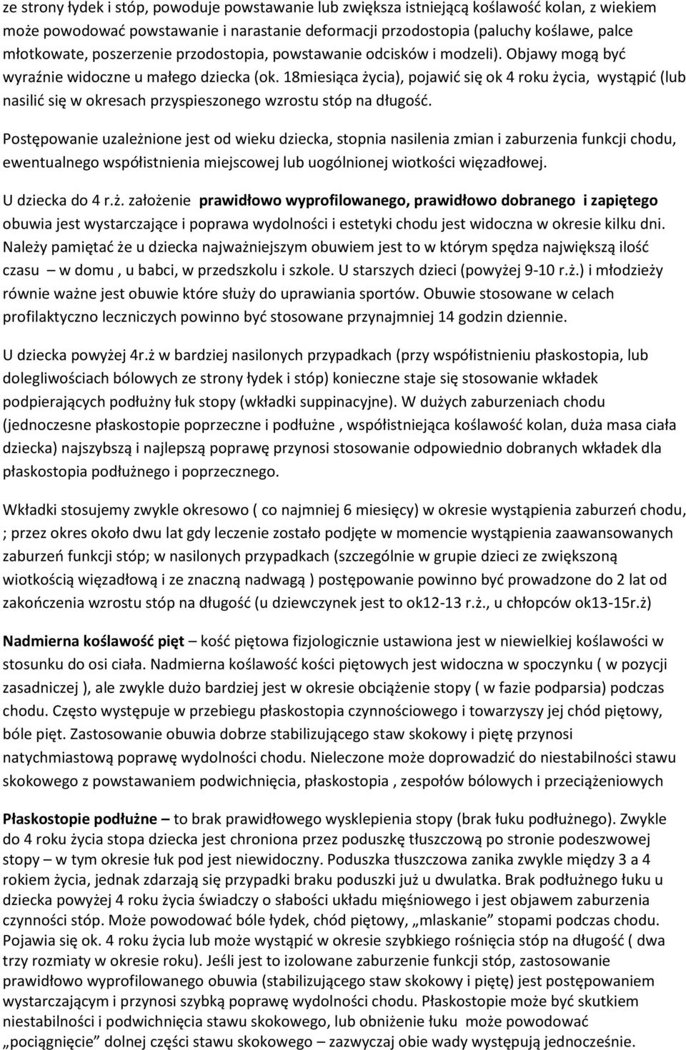 18miesiąca życia), pojawić się ok 4 roku życia, wystąpić (lub nasilić się w okresach przyspieszonego wzrostu stóp na długość.