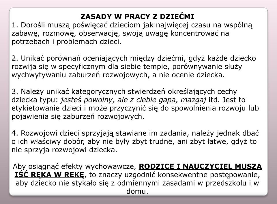 Należy unikać kategorycznych stwierdzeń określających cechy dziecka typu: jesteś powolny, ale z ciebie gapa, mazgaj itd.