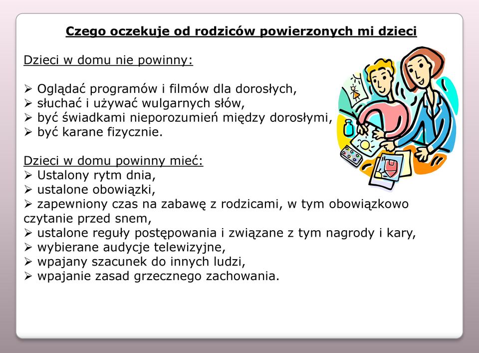 Dzieci w domu powinny mieć: Ustalony rytm dnia, ustalone obowiązki, zapewniony czas na zabawę z rodzicami, w tym obowiązkowo