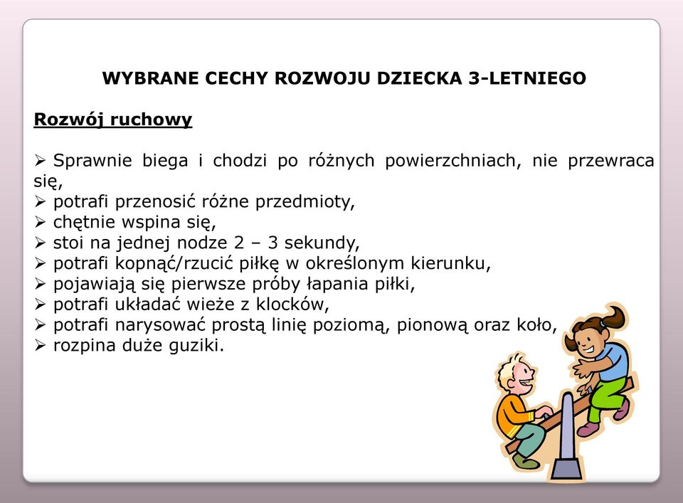 nodze 2 3 sekundy, potrafi kopnąć/rzucić piłkę w określonym kierunku, pojawiają się pierwsze próby