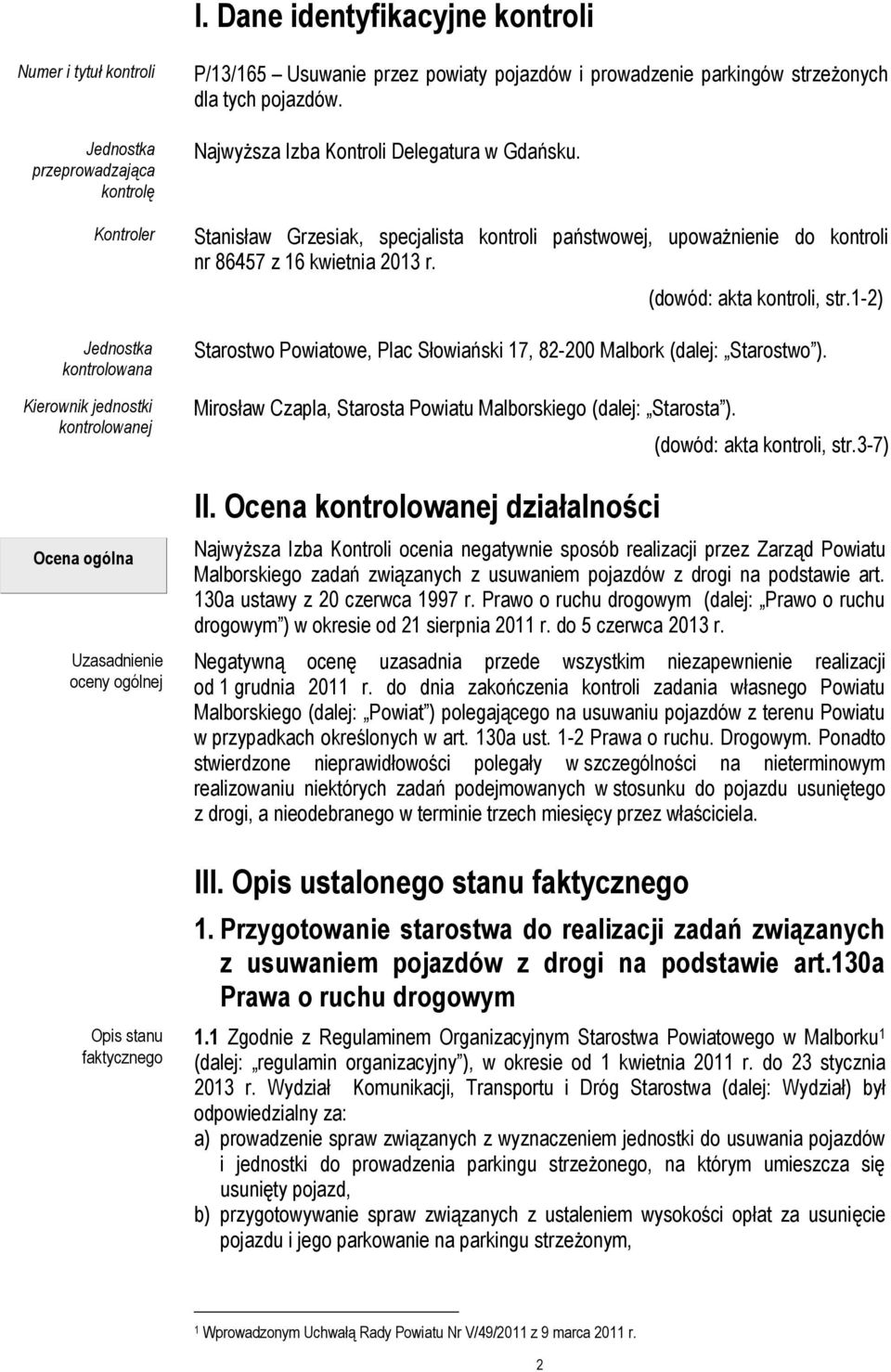 Stanisław Grzesiak, specjalista kontroli państwowej, upoważnienie do kontroli nr 86457 z 16 kwietnia 2013 r. (dowód: akta kontroli, str.