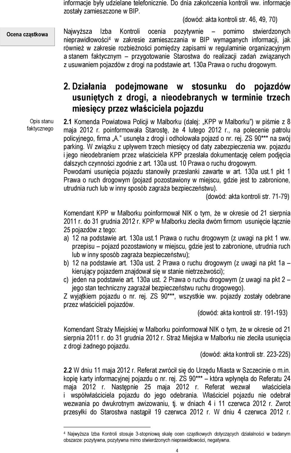 zapisami w regulaminie organizacyjnym a stanem faktycznym przygotowanie Starostwa do realizacji zadań związanych z usuwaniem pojazdów z drogi na podstawie art. 130a Prawa o ruchu drogowym. 2.