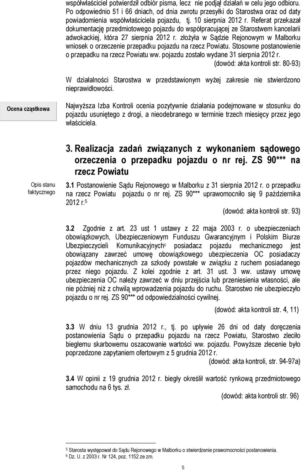 Referat przekazał dokumentację przedmiotowego pojazdu do współpracującej ze Starostwem kancelarii adwokackiej, która 27 sierpnia 2012 r.