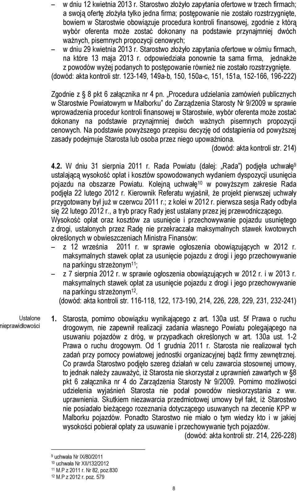 zgodnie z którą wybór oferenta może zostać dokonany na podstawie przynajmniej dwóch ważnych, pisemnych propozycji cenowych; w dniu 29 kwietnia 2013 r.