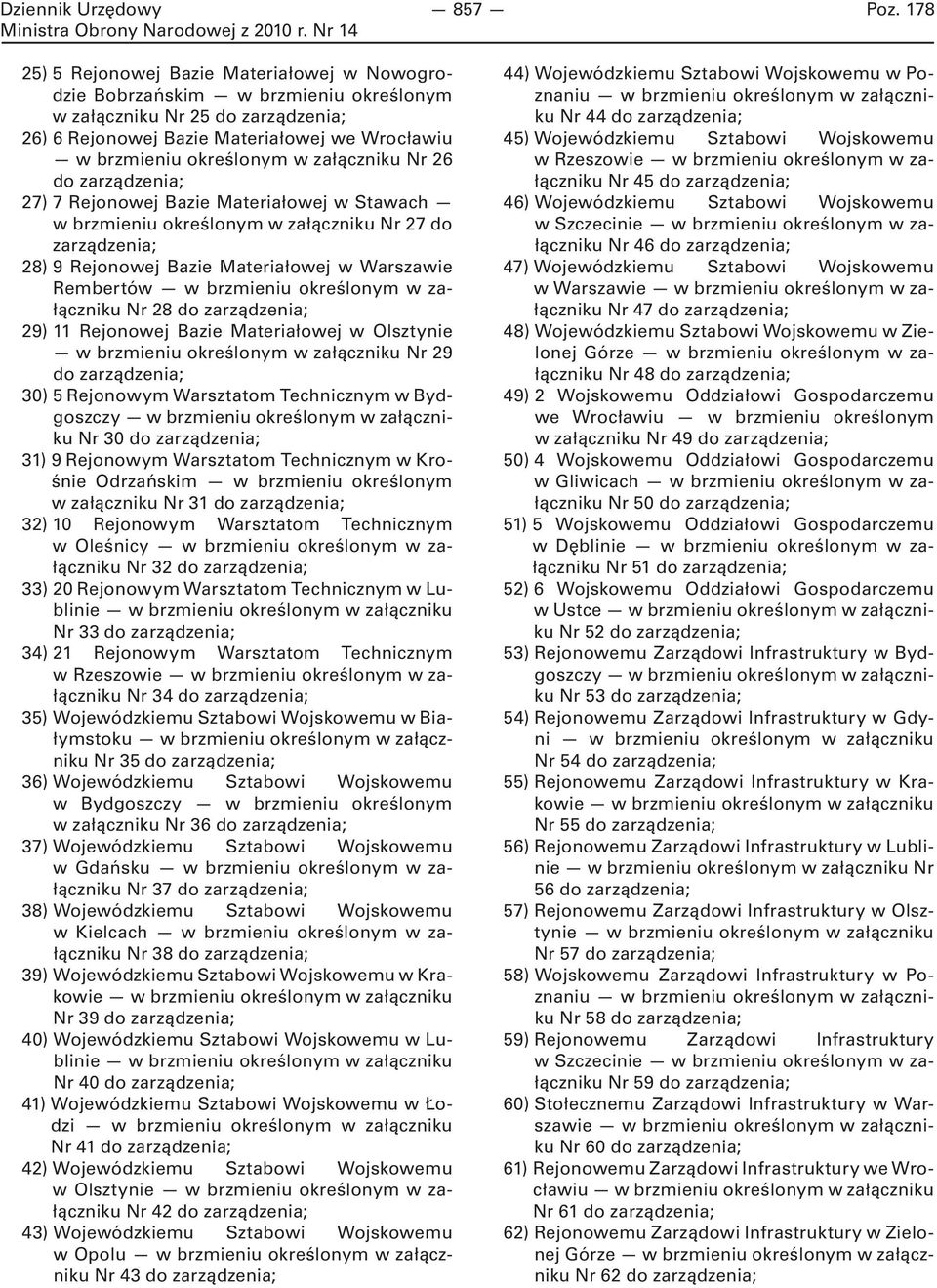 Materiałowej w Stawach w brzmieniu określonym w załączniku Nr 27 do 28) 9 Rejonowej Bazie Materiałowej w Warszawie Rembertów Nr 28 do 29) 11 Rejonowej Bazie Materiałowej w Olsztynie Nr 29 do 30) 5