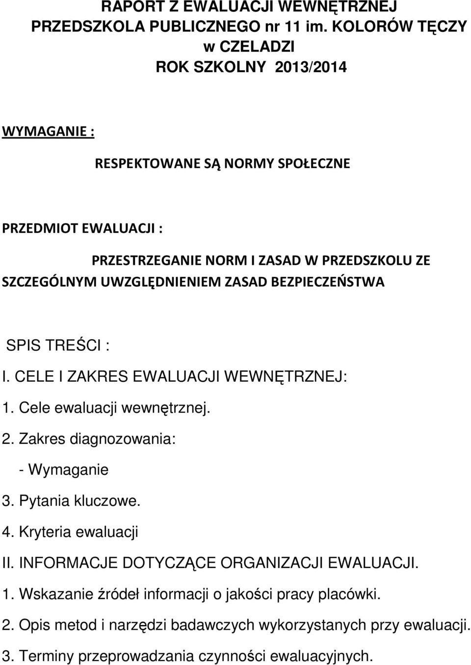 SZCZEGÓLNYM UWZGLĘDNIENIEM ZASAD BEZPIECZEŃSTWA SPIS TREŚCI : I. CELE I ZAKRES EWALUACJI WEWNĘTRZNEJ: 1. Cele ewaluacji wewnętrznej. 2.