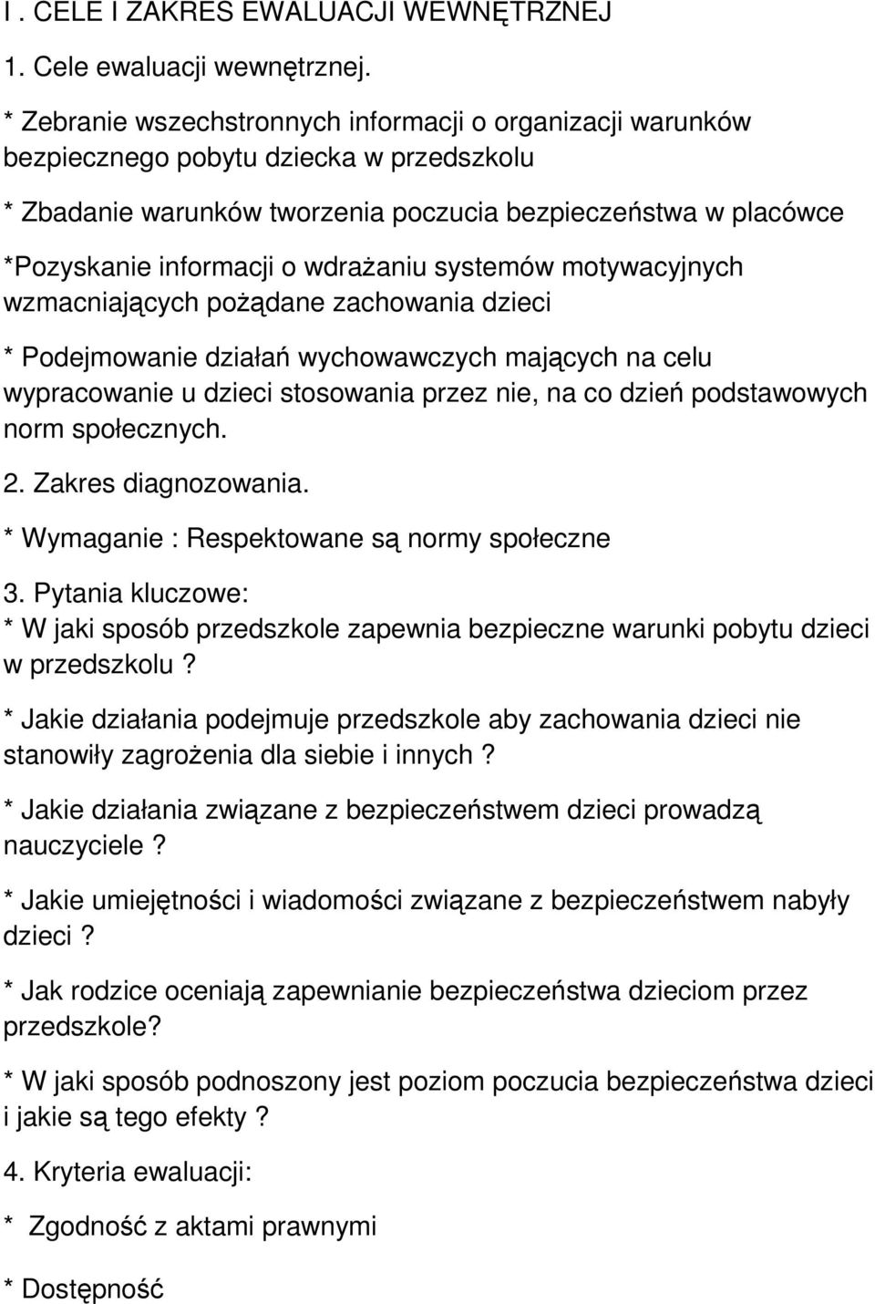 wdrażaniu systemów motywacyjnych wzmacniających pożądane zachowania dzieci * Podejmowanie działań wychowawczych mających na celu wypracowanie u dzieci stosowania przez nie, na co dzień podstawowych