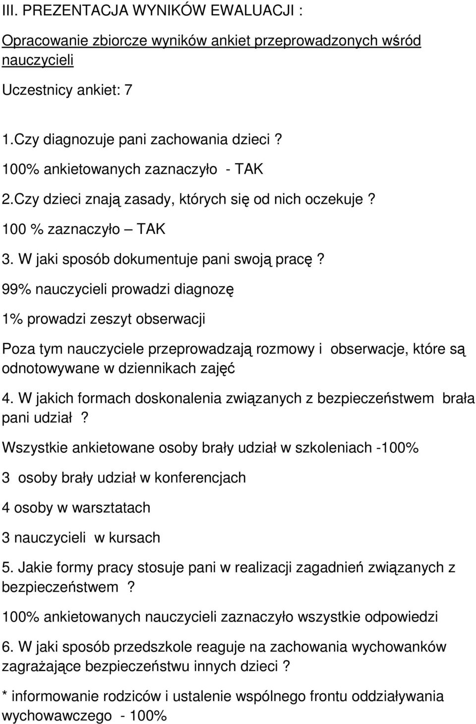 99% nauczycieli prowadzi diagnozę 1% prowadzi zeszyt obserwacji Poza tym nauczyciele przeprowadzają rozmowy i obserwacje, które są odnotowywane w dziennikach zajęć 4.