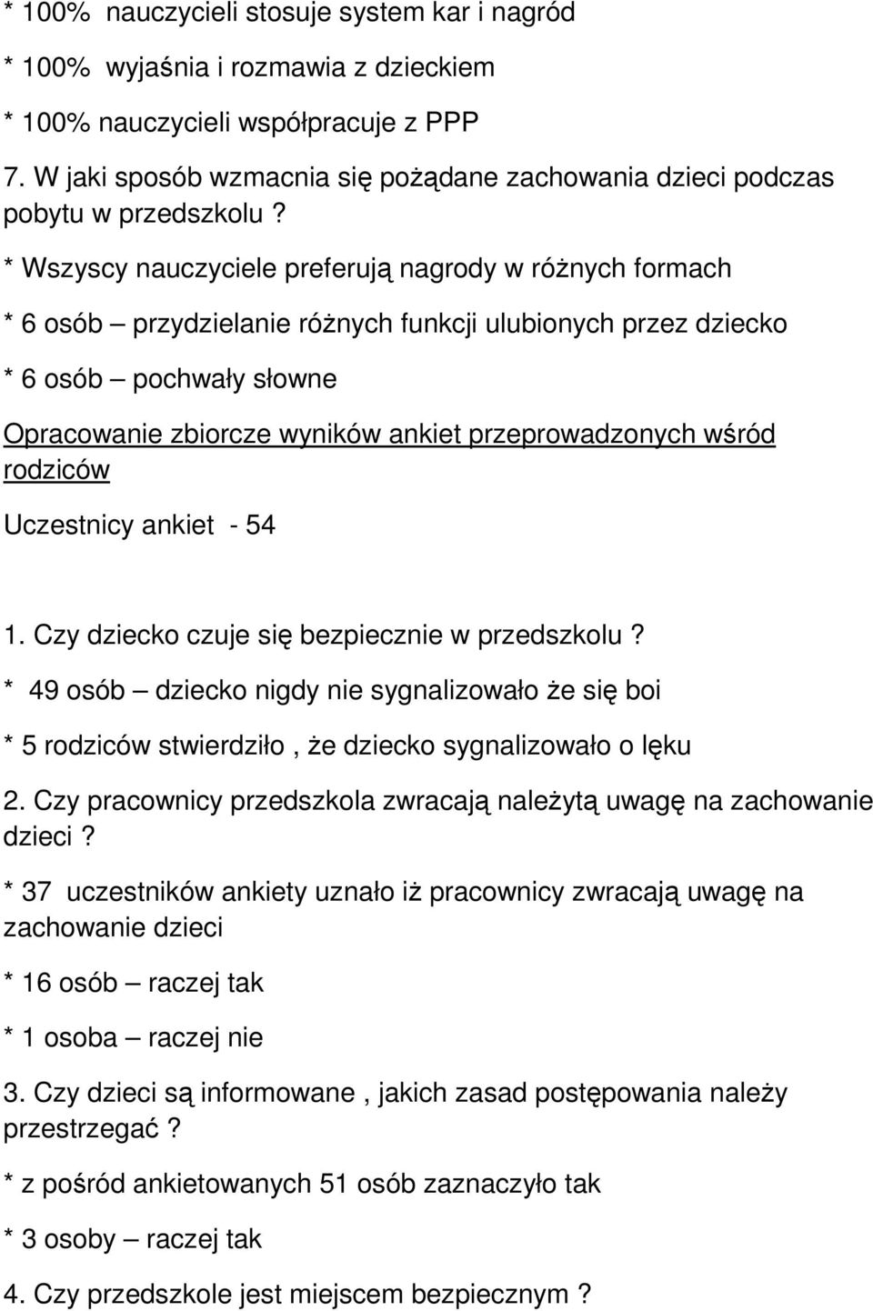 * Wszyscy nauczyciele preferują nagrody w różnych formach * 6 osób przydzielanie różnych funkcji ulubionych przez dziecko * 6 osób pochwały słowne Opracowanie zbiorcze wyników ankiet przeprowadzonych