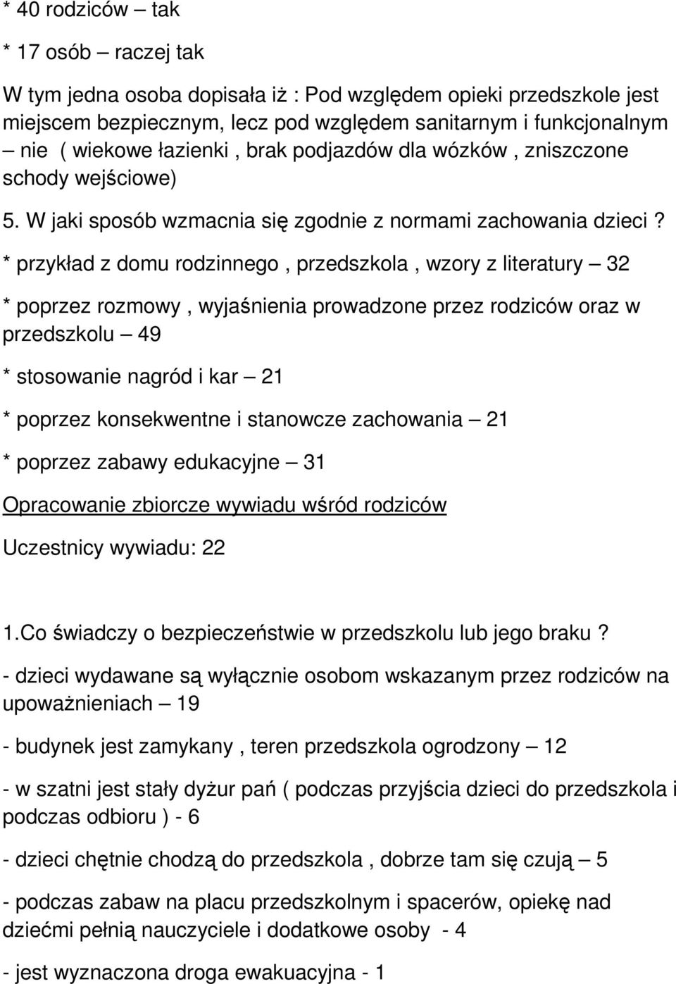 * przykład z domu rodzinnego, przedszkola, wzory z literatury 32 * poprzez rozmowy, wyjaśnienia prowadzone przez rodziców oraz w przedszkolu 49 * stosowanie nagród i kar 21 * poprzez konsekwentne i