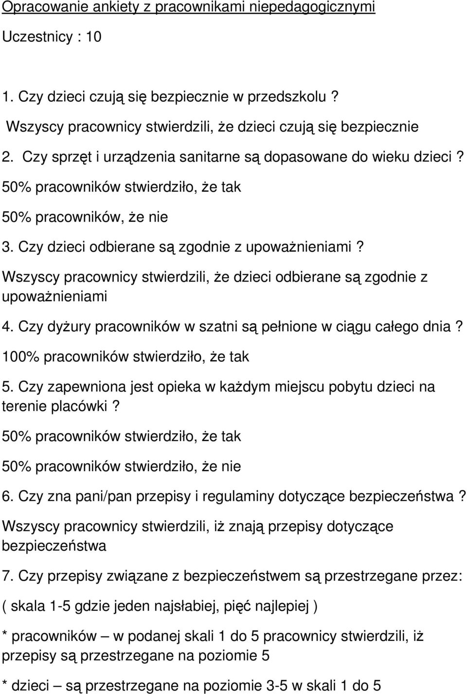 Wszyscy pracownicy stwierdzili, że dzieci odbierane są zgodnie z upoważnieniami 4. Czy dyżury pracowników w szatni są pełnione w ciągu całego dnia? 100% pracowników stwierdziło, że tak 5.