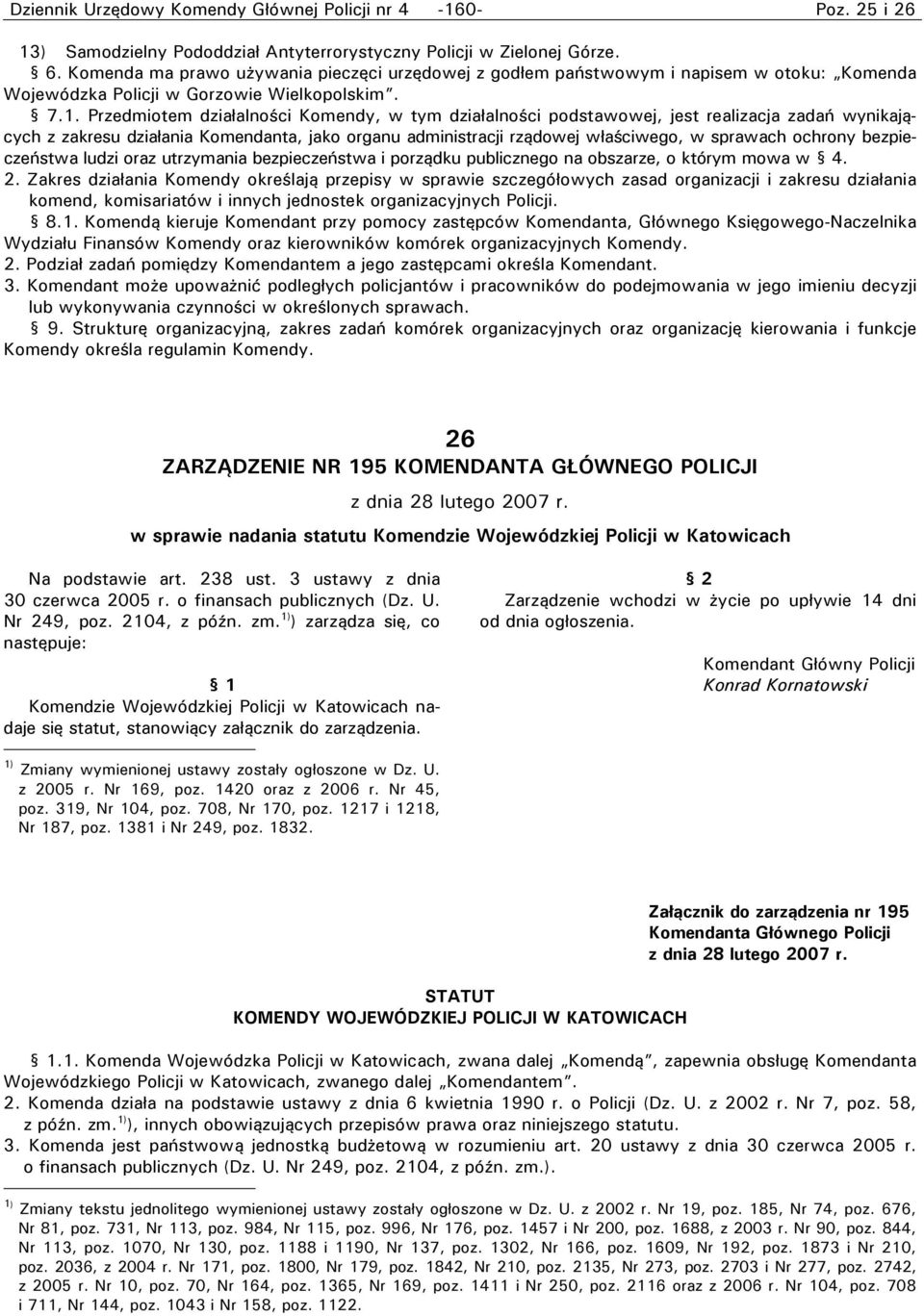 Przedmiotem działalności Komendy, w tym działalności podstawowej, jest realizacja zadań wynikających z zakresu działania Komendanta, jako organu administracji rządowej właściwego, w sprawach ochrony