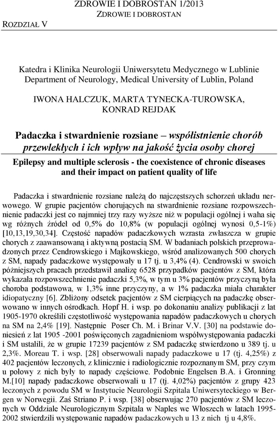 chronic diseases and their impact on patient quality of life Padaczka i stwardnienie rozsiane należą do najczęstszych schorzeń układu nerwowego.