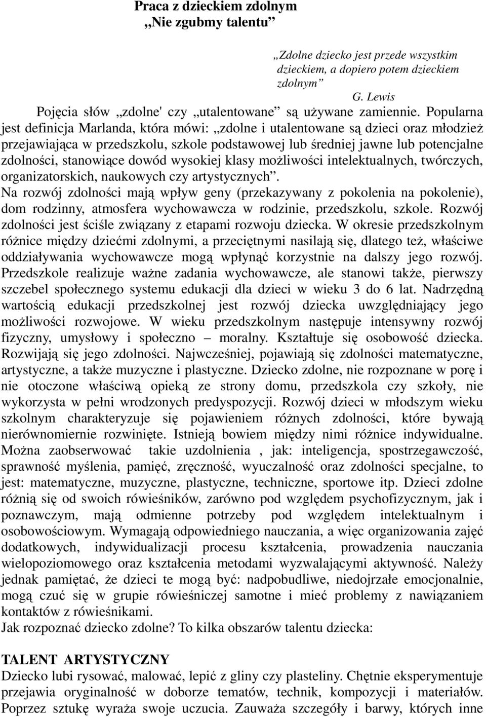 dowód wysokiej klasy możliwości intelektualnych, twórczych, organizatorskich, naukowych czy artystycznych.