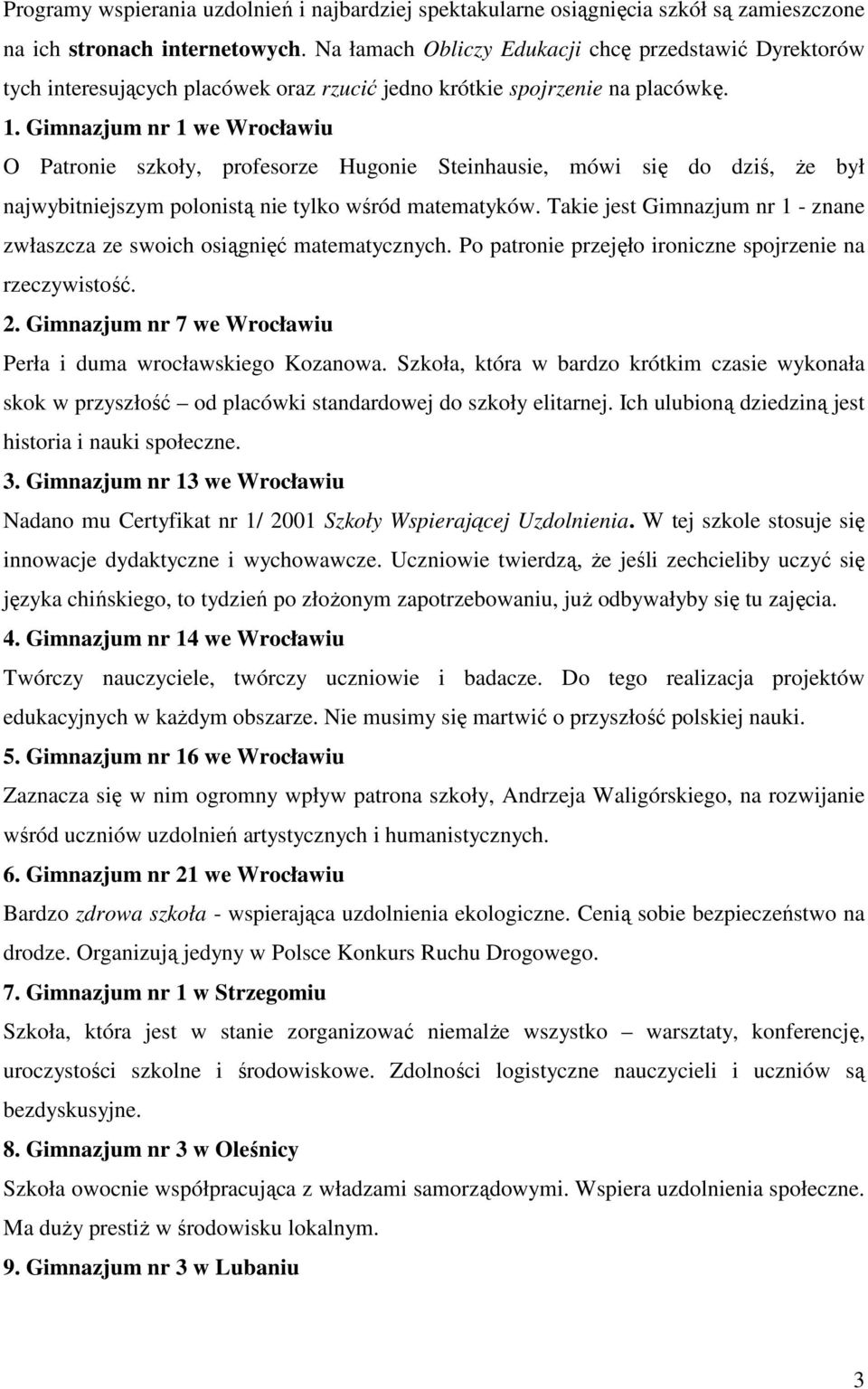 Gimnazjum nr 1 we Wrocławiu O Patronie szkoły, profesorze Hugonie Steinhausie, mówi się do dziś, Ŝe był najwybitniejszym polonistą nie tylko wśród matematyków.