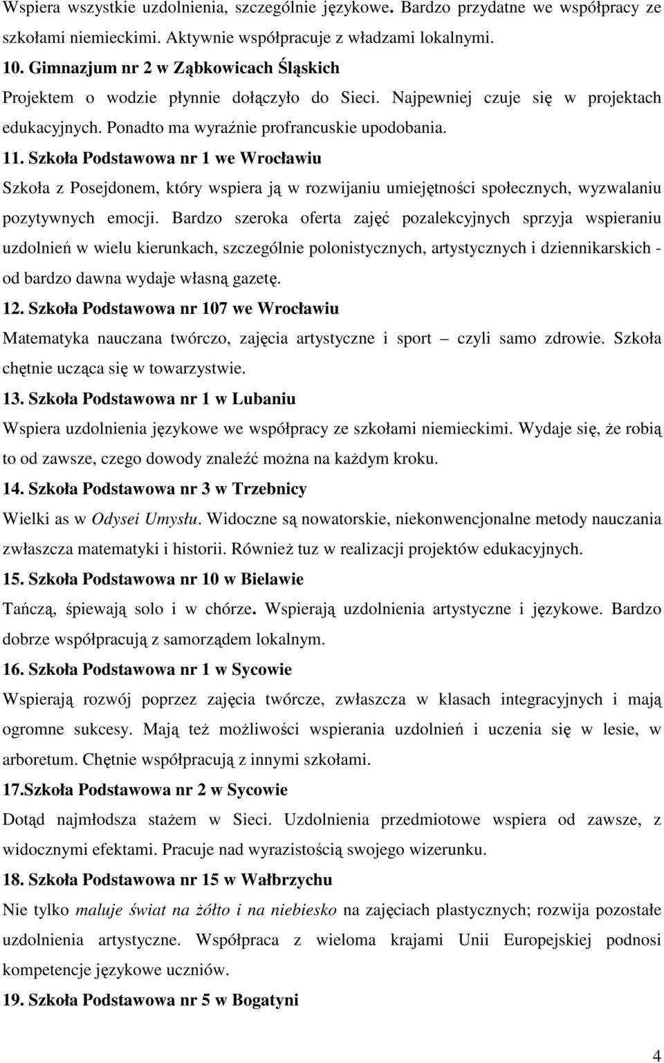 Szkoła Podstawowa nr 1 we Wrocławiu Szkoła z Posejdonem, który wspiera ją w rozwijaniu umiejętności społecznych, wyzwalaniu pozytywnych emocji.