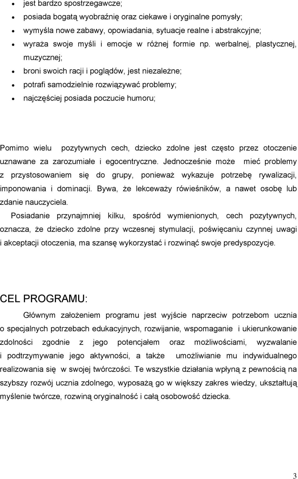 dziecko zdolne jest często przez otoczenie uznawane za zarozumiałe i egocentryczne.