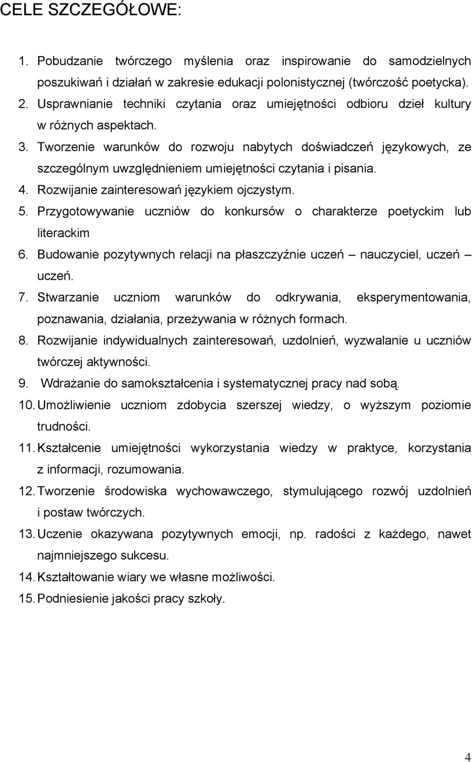 Tworzenie warunków do rozwoju nabytych doświadczeń językowych, ze szczególnym uwzględnieniem umiejętności czytania i pisania. 4. Rozwijanie zainteresowań językiem ojczystym. 5.