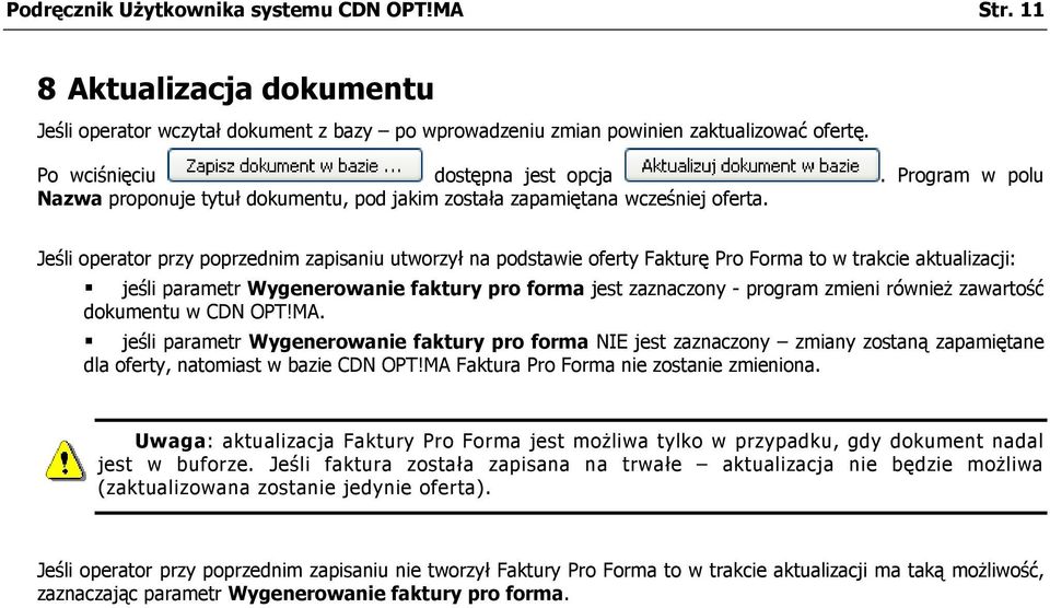 Jeśli operator przy poprzednim zapisaniu utworzył na podstawie oferty Fakturę Pro Forma to w trakcie aktualizacji: jeśli parametr Wygenerowanie faktury pro forma jest zaznaczony - program zmieni
