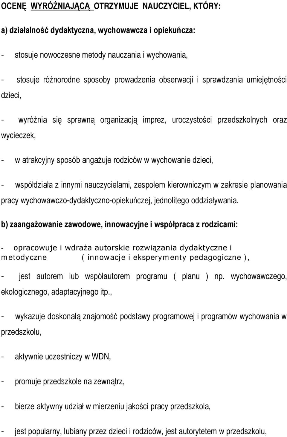 współdziała z innymi nauczycielami, zespołem kierowniczym w zakresie planowania pracy wychowawczo-dydaktyczno-opiekuńczej, jednolitego oddziaływania.