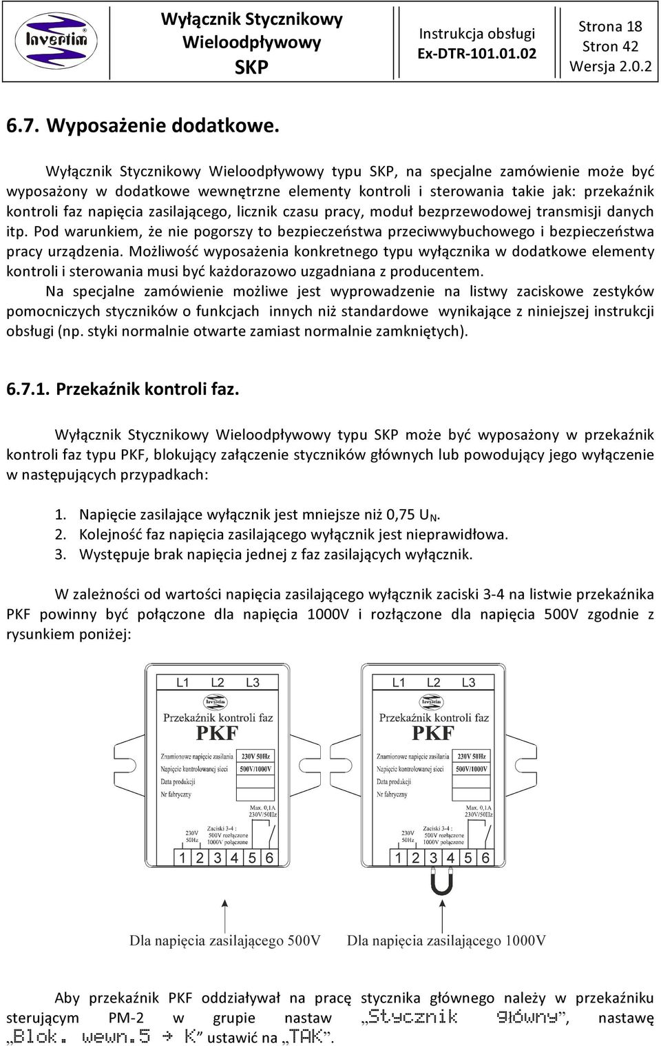 bezprzewodowej transmisji danych itp. Pod warunkiem, że nie pogorszy to bezpieczeństwa przeciwwybuchowego i bezpieczeństwa pracy urządzenia.