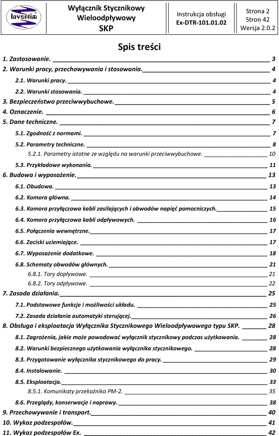 13 6.1. Obudowa. 13 6.2. Komora główna. 14 6.3. Komora przyłączowa kabli zasilających i obwodów napięć pomocniczych. 15 6.4. Komora przyłączowa kabli odpływowych. 16 6.5. Połączenia wewnętrzne. 17 6.