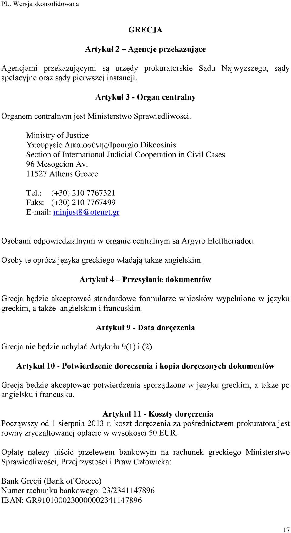 Ministry of Justice Υπουργείο Δικαιοσύνης/Ipourgio Dikeosinis Section of International Judicial Cooperation in Civil Cases 96 Mesogeion Av. 11527 Athens Greece Tel.