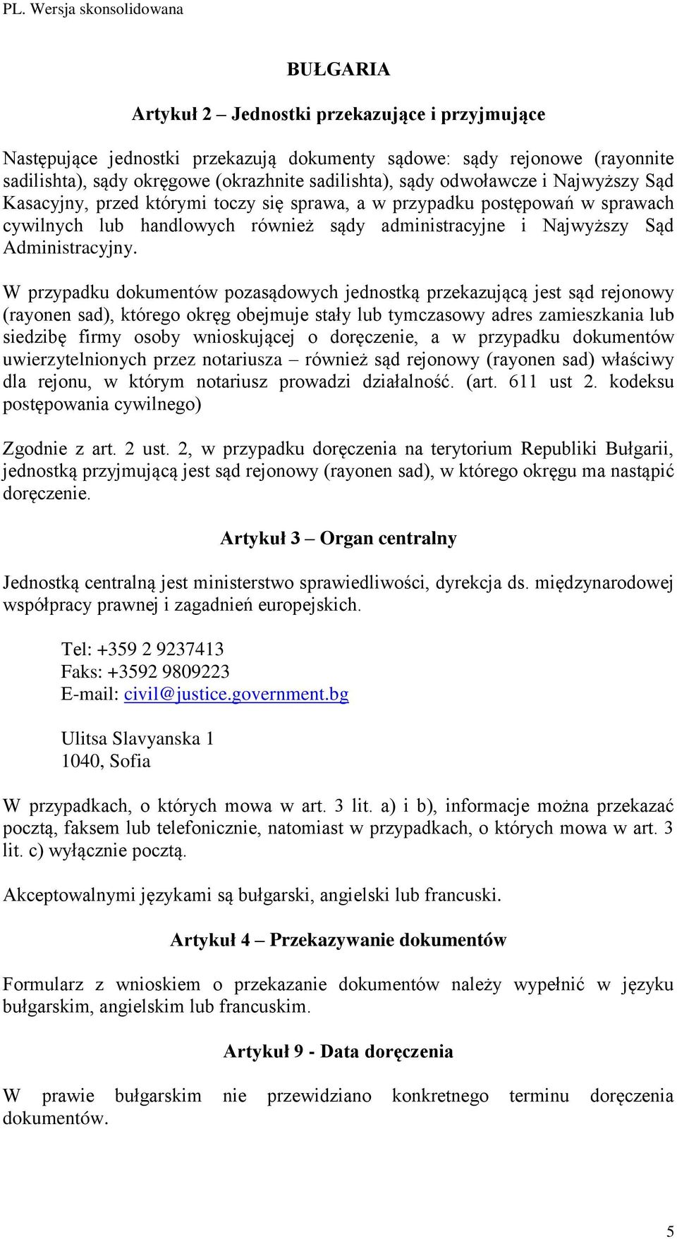 W przypadku dokumentów pozasądowych jednostką przekazującą jest sąd rejonowy (rayonen sad), którego okręg obejmuje stały lub tymczasowy adres zamieszkania lub siedzibę firmy osoby wnioskującej o
