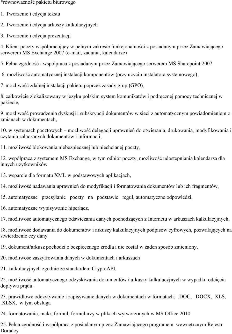 Pełna zgodność i współpraca z posiadanym przez Zamawiającego serwerem MS Sharepoint 2007 6. możliwość automatycznej instalacji komponentów (przy użyciu instalatora systemowego), 7.