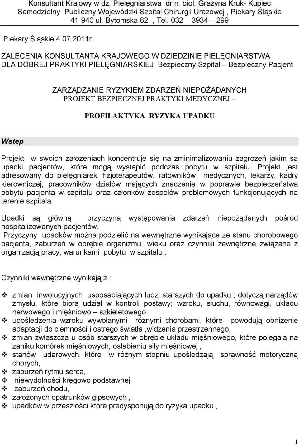 ZALECENIA KONSULTANTA KRAJOWEGO W DZIEDZINIE PIELĘGNIARSTWA DLA DOBREJ PRAKTYKI PIELĘGNIARSKIEJ Bezpieczny Szpital Bezpieczny Pacjent ZARZĄDZANIE RYZYKIEM ZDARZEŃ NIEPOŻĄDANYCH PROJEKT BEZPIECZNEJ