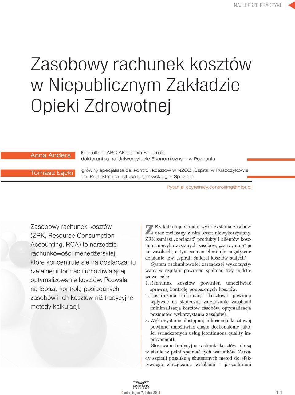 pl Zasobowy rachunek kosztów (ZRK, Resource Consumption Accounting, RCA) to narzędzie rachunkowości menedżerskiej, które koncentruje się na dostarczaniu rzetelnej informacji umożliwiającej