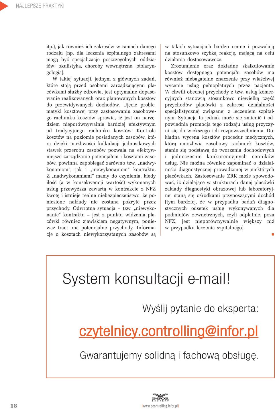 dochodów. Ujęcie problematyki kosztowej przy zastosowaniu zasobowego rachunku kosztów sprawia, iż jest on narzędziem nieporównywalnie bardziej efektywnym od tradycyjnego rachunku kosztów.