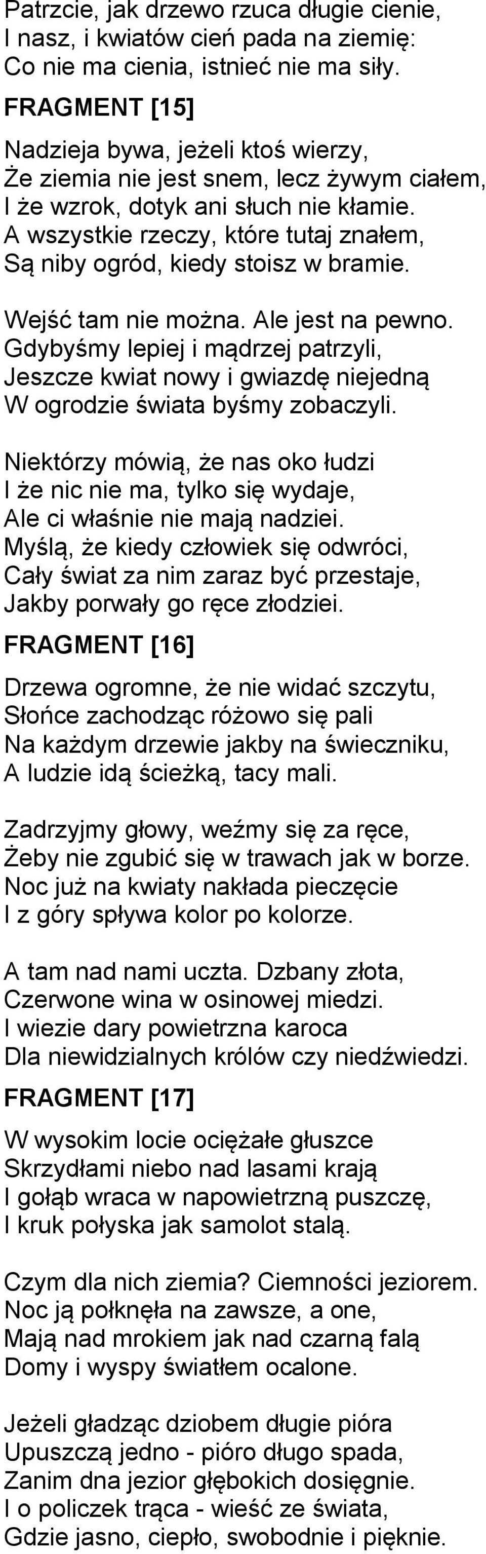A wszystkie rzeczy, które tutaj znałem, Są niby ogród, kiedy stoisz w bramie. Wejść tam nie można. Ale jest na pewno.
