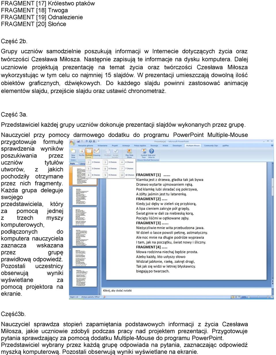 Dalej uczniowie projektują prezentację na temat życia oraz twórczości Czesława Miłosza wykorzystując w tym celu co najmniej 15 slajdów.