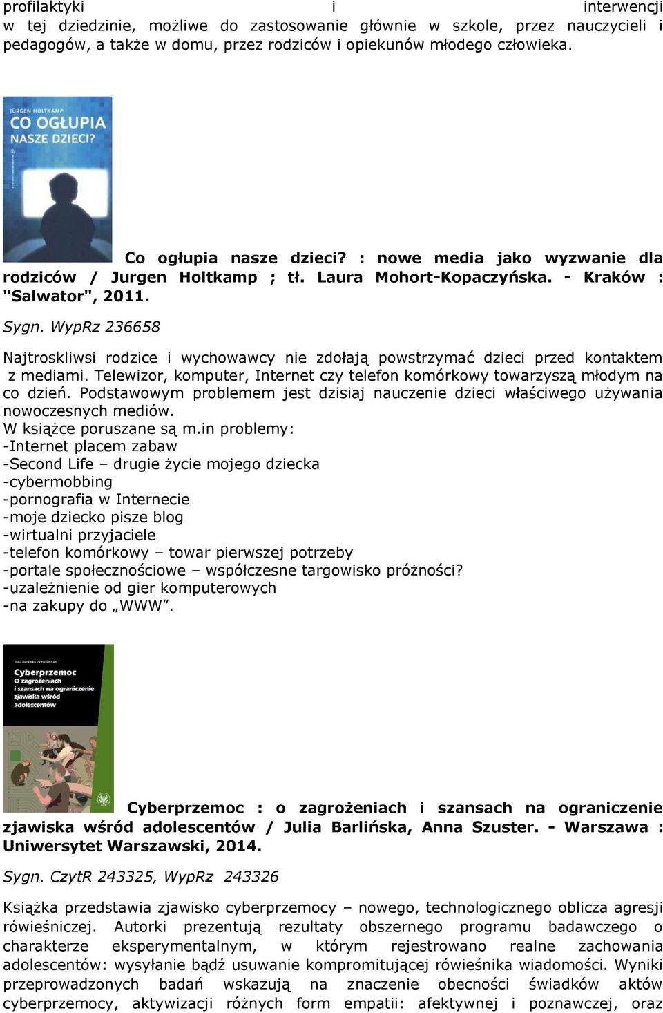 WypRz 236658 Najtroskliwsi rodzice i wychowawcy nie zdołają powstrzymać dzieci przed kontaktem z mediami. Telewizor, komputer, Internet czy telefon komórkowy towarzyszą młodym na co dzień.