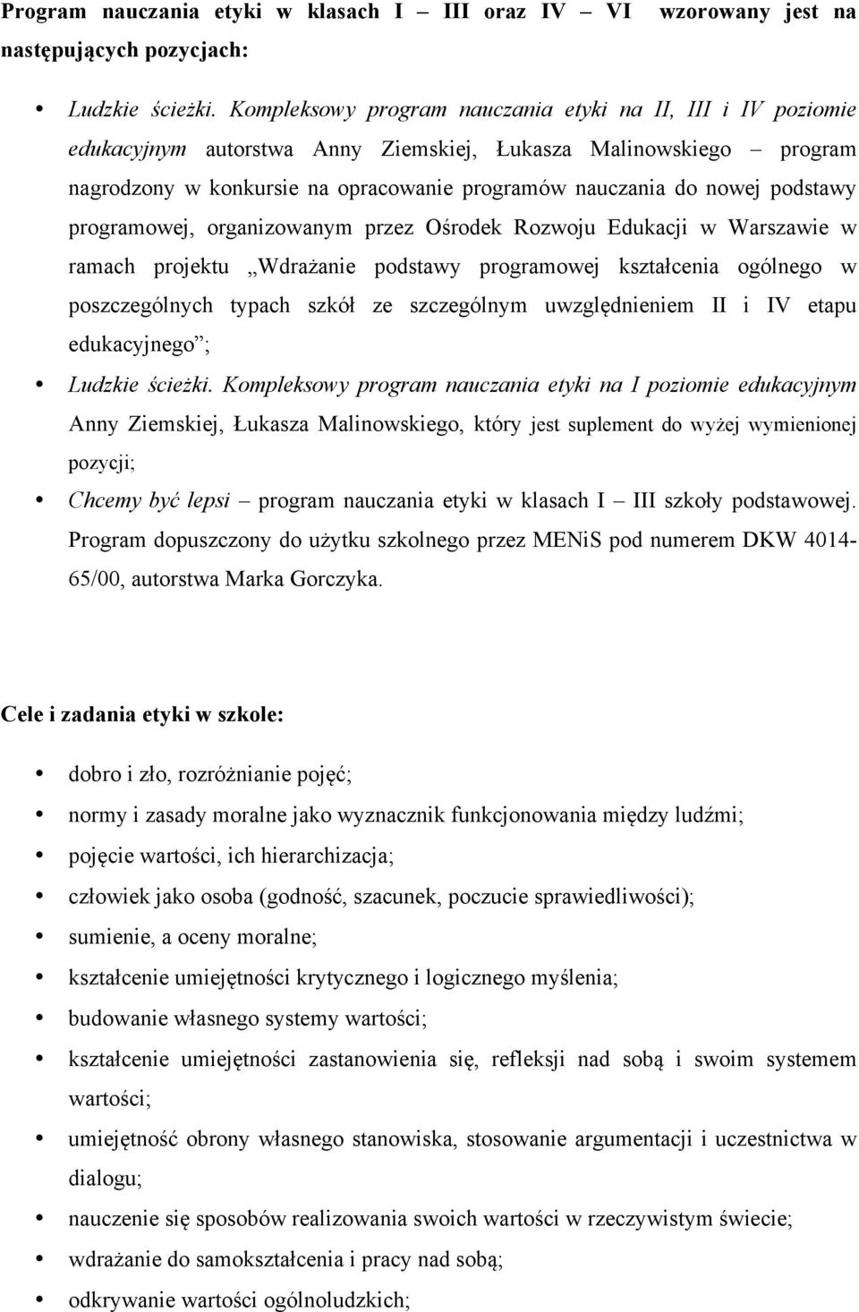 podstawy programowej, organizowanym przez Ośrodek Rozwoju Edukacji w Warszawie w ramach projektu Wdrażanie podstawy programowej kształcenia ogólnego w poszczególnych typach szkół ze szczególnym