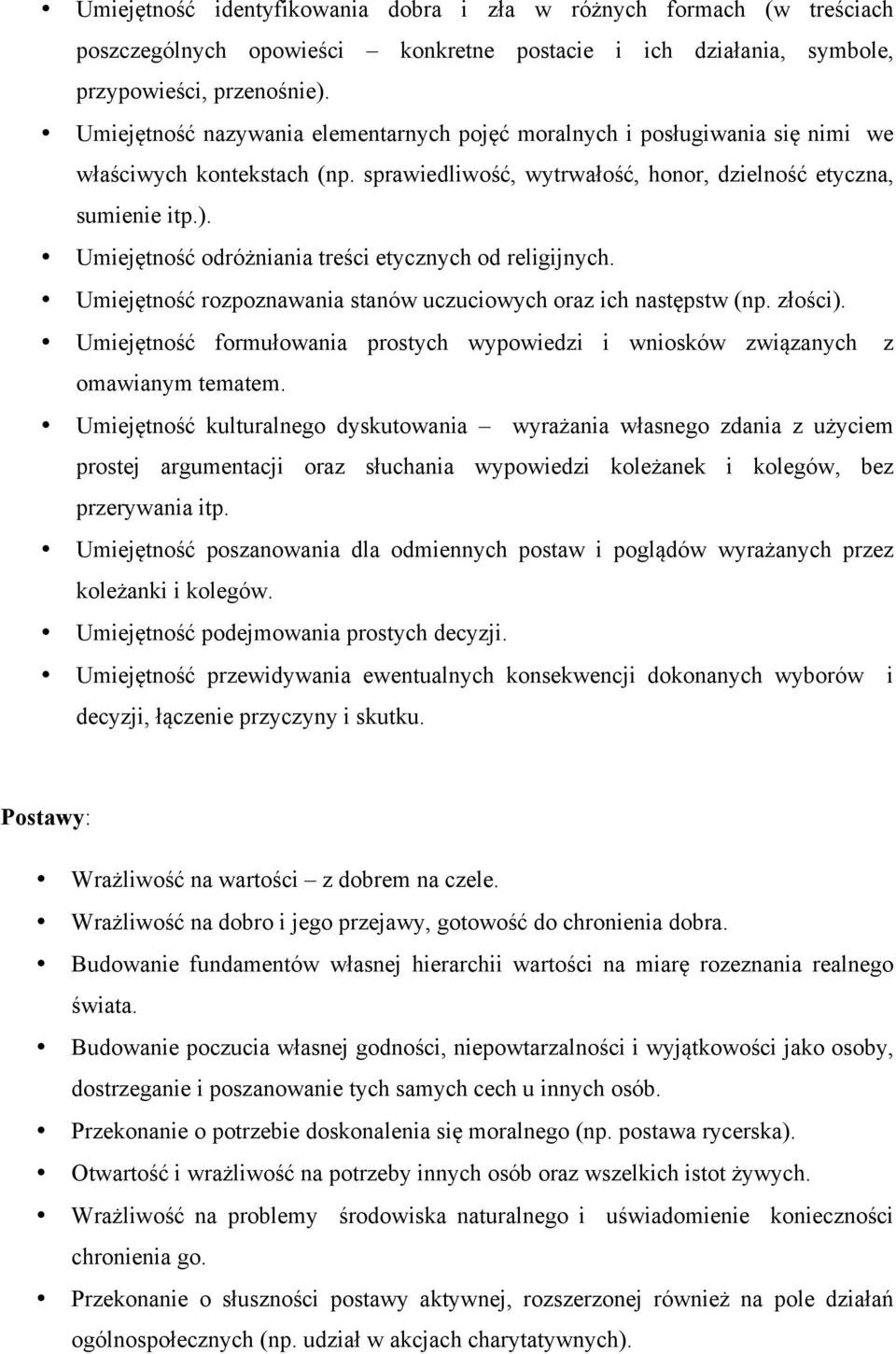 Umiejętność odróżniania treści etycznych od religijnych. Umiejętność rozpoznawania stanów uczuciowych oraz ich następstw (np. złości).