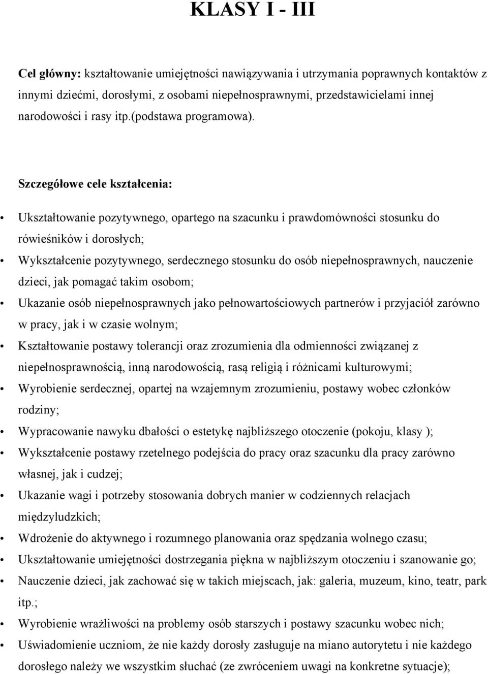 Szczegółowe cele kształcenia: Ukształtowanie pozytywnego, opartego na szacunku i prawdomówności stosunku do rówieśników i dorosłych; Wykształcenie pozytywnego, serdecznego stosunku do osób