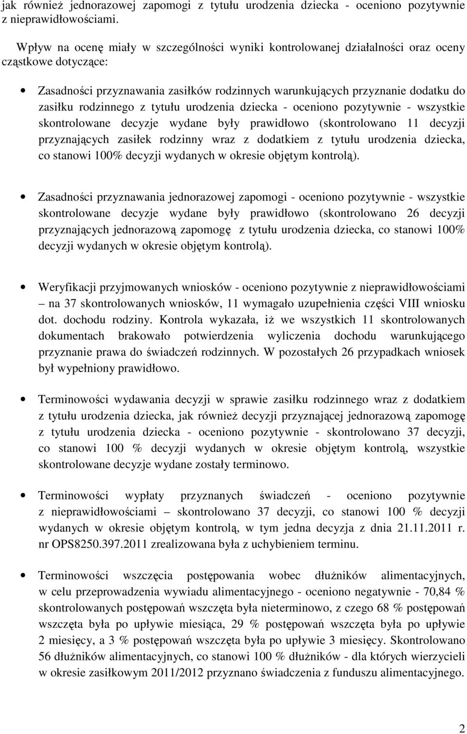 rodzinnego z tytułu urodzenia dziecka - oceniono pozytywnie - wszystkie skontrolowane decyzje wydane były prawidłowo (skontrolowano 11 decyzji przyznających zasiłek rodzinny wraz z dodatkiem z tytułu