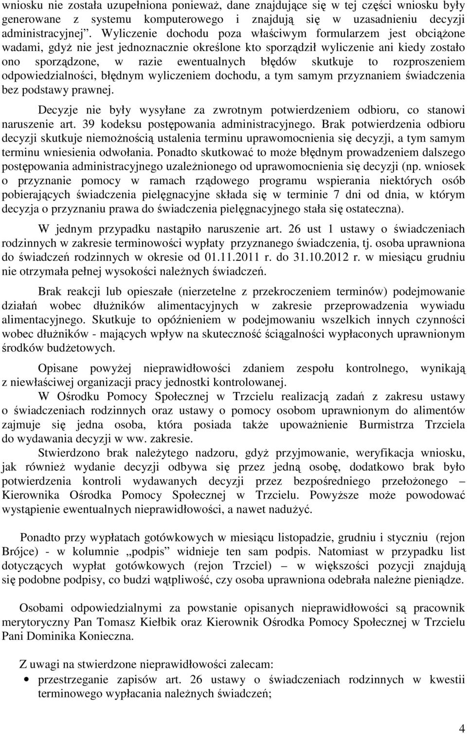 skutkuje to rozproszeniem odpowiedzialności, błędnym wyliczeniem dochodu, a tym samym przyznaniem świadczenia bez podstawy prawnej.